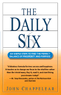 The Daily Six: Six Simple Steps to Find the Perfect Balance of Prosperity and Purpose - Chappelear, John