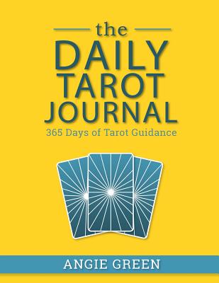 The Daily Tarot Journal: 365 Days of Tarot Guidance - Green, Angie