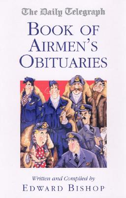 The "Daily Telegraph" Book of Airmen's Obituaries - Bishop, Edward (Editor)