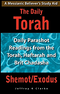 The Daily Torah - Shemot/Exodus: Daily Parashot Readings from the Torah, Haftaroh and Brit Chadasha