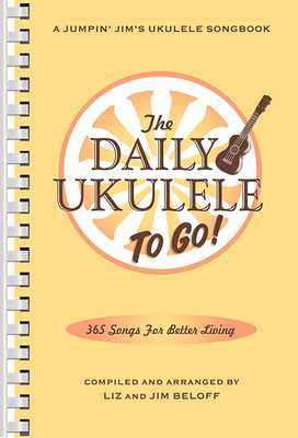 The Daily Ukulele: To Go!: Portable Edition - Beloff, Jim, and Beloff, Liz