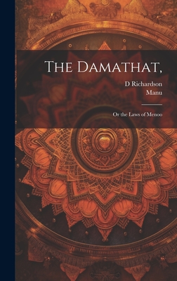 The Damathat,: Or the Laws of Menoo - Manu, and Richardson, D