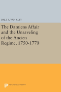 The Damiens Affair and the Unraveling of the Ancien Regime, 1750-1770