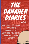 The Danaher Diaries Volume 2: 100 More of John Danaher's Musings on Learning, Teaching, Strategy, and Mastery