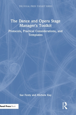 The Dance and Opera Stage Manager's Toolkit: Protocols, Practical Considerations, and Templates - Studham, Susan Fenty, and Kay, Michele