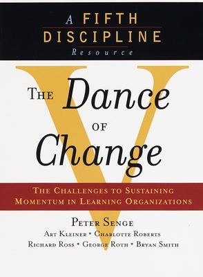 The Dance of Change: The Challenges to Sustaining Momentum in a Learning Organization - Senge, Peter M