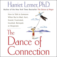 The Dance of Connection: How to Talk to Someone When You're Mad, Hurt, Scared, Frustrated, Insulted, Betrayed, or Desperate