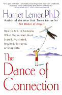 The Dance of Connection: How to Talk to Someone When You're Mad, Hurt, Scared, Frustrated, Insulted, or Desperate