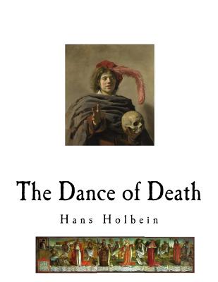 The Dance of Death: Danse Macabre - Dobson, Austin (Introduction by), and Holbein, Hans