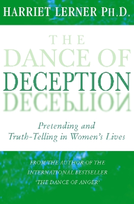 The Dance of Deception: Pretending and Truth-telling in Women's Lives - Lerner, Harriet, PhD, PH D