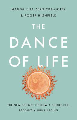 The Dance of Life: The New Science of How a Single Cell Becomes a Human Being - Zernicka-Goetz, Magdalena, and Highfield, Roger