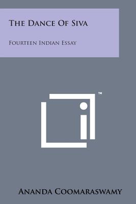 The Dance of Siva: Fourteen Indian Essay - Coomaraswamy, Ananda