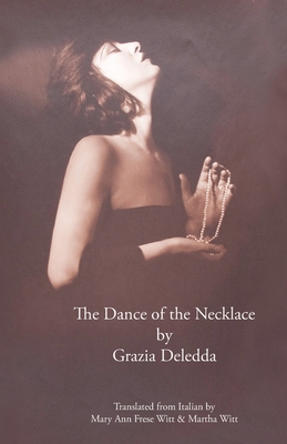 The Dance of the Necklace - Deledda, Grazia, and Witt, Mary Ann Frese (Translated by), and Witt, Martha (Translated by)