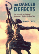 The Dancer Defects: The Struggle for Cultural Supremacy During the Cold War