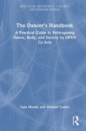 The Dancer's Handbook: A Practical Guide to Reimagining Dance, Body, and Society by Ofen Co-Arts