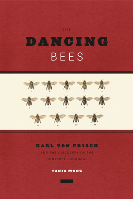 The Dancing Bees: Karl Von Frisch and the Discovery of the Honeybee Language - Munz, Tania