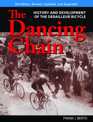 The Dancing Chain: History and Development of the Derailleur Bicycle - Berto, Frank