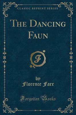 The Dancing Faun (Classic Reprint) - Farr, Florence