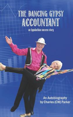 The Dancing Gypsy Accountant: An Appalachian Success Story - Parker, Charles