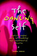 The Dancing Self: Creativity, Modern Dance, Self Psychology, and Transformative Education - Press, Carol M