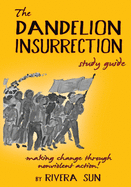 The Dandelion Insurrection Study Guide: - making change through nonviolent action -