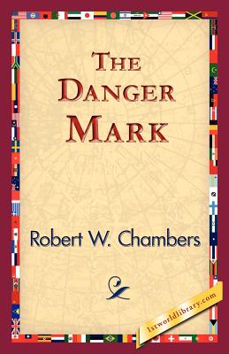 The Danger Mark - Chambers, Robert W, and 1stworld Library (Editor)