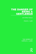 The Danger of Being a Gentleman (Works of Harold J. Laski): And Other Essays