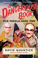 The Dangerous Book for Middle-Aged Men: A Manual for Managing the Mid-Life Crisis