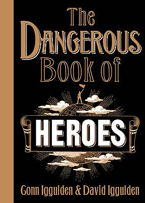 The Dangerous Book of Heroes - Iggulden, Conn, and Iggulden, David