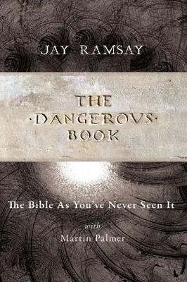 The Dangerous Book: The Bible As You've Never Seen It - Ramsay, Jay