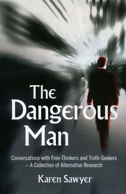 The Dangerous Man: Conversations with Free-Thinkers and Truth-Seekers - Sawyer, Karen