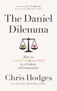 The Daniel Dilemma: How to Stand Firm and Love Well in a Culture of Compromise