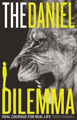 The Daniel Dilemma: Real Courage for Real Life - Hummel, Rand