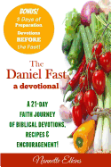 The Daniel Fast Devotional: A 21 Day Journey of Faith