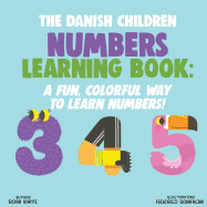 The Danish Children Numbers Learning Book: A Fun, Colorful Way to Learn Numbers!