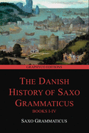 The Danish History of Saxo Grammaticus, Books I-IV (Graphyco Editions)