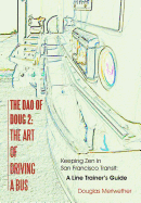 The DAO of Doug 2: The Art of Driving a Bus: Keeping Zen in San Francisco Transit: A Line Trainer's Guide