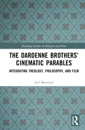 The Dardenne Brothers' Cinematic Parables: Integrating Theology, Philosophy, and Film