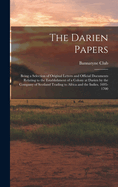 The Darien Papers: Being a Selection of Original Letters and Official Documents Relating to the Establishment of a Colony at Darien by the Company of Scotland Trading to Africa and the Indies. 1695-1700