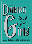 The Daring Book for Girls - Buchanan, Andrea J., and Peskowitz, Miriam B.