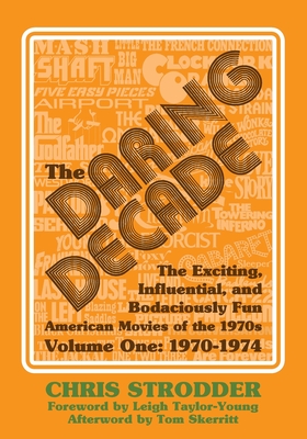 The Daring Decade [Volume One, 1970-1974]: The Exciting, Influential, and Bodaciously Fun American Movies of the 1970s - McLain, Bob (Editor), and Taylor-Young, Leigh (Foreword by), and Skerritt, Tom (Contributions by)