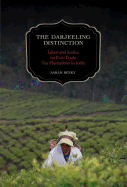The Darjeeling Distinction: Labor and Justice on Fair-Trade Tea Plantations in India Volume 47
