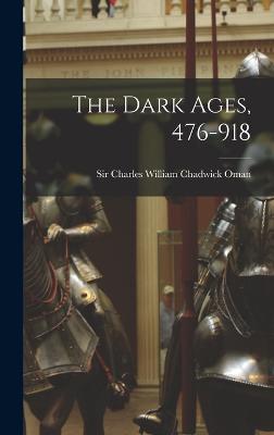 The Dark Ages, 476-918 - Sir Charles William Chadwick Oman (Creator)