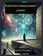 The Dark Architect: Unlocking the Blueprint of Existence