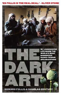 The Dark Art: my undercover life in global narco-terrorism - Follis, Edward, and Century, Douglas