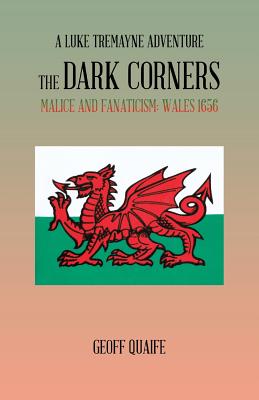 The Dark Corners: Malice and Fanaticism: Wales 1656 - Quaife, Geoff