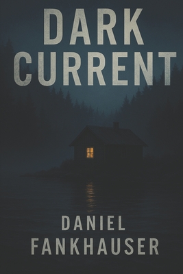 The Dark Current - Fankhauser, Daniel