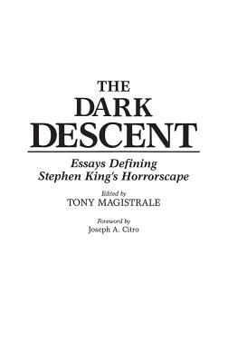 The Dark Descent: Essays Defining Stephen King's Horrorscape - Magistrale, Tony