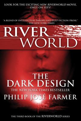 The Dark Design: The Third Book of the Riverworld Series - Farmer, Philip Jose