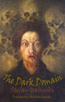 The Dark Domain - Grabinski, Stefan, and Johnson, Madaleine (Editor), and Lipinski, Miroslaw (Translated by)
